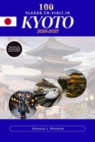 100 Places to Visit in KYOTO 2026–2027: A Curated Journey Through Temples, Shrines, Gardens, Historic Machiya Streets, and Local Dining Spots B0H7VKSSG9 Book Cover