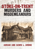 Stoke-On-Trent Murders and Misdemeanours 1398125253 Book Cover