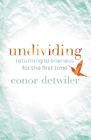 Undividing: Returning to Oneness for the First Time 1734785705 Book Cover