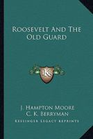 Roosevelt And The Old Guard 0548392080 Book Cover