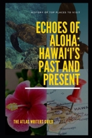 Echoes of Aloha: Hawai‘i’s Past and Present (History of Top Places to Visit) B0DQXYR92B Book Cover