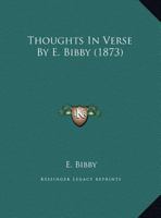 Thoughts In Verse By E. Bibby (1873) 1165136724 Book Cover