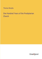 One Hundred Years of the Presbyterian Church 3382804824 Book Cover