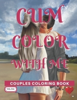 Cum Color With Me: Couples Coloring Book B08JLXYFFZ Book Cover