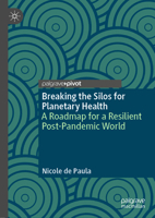 Breaking the Silos for Planetary Health: A Roadmap for a Resilient Post-Pandemic World 9811637539 Book Cover