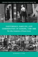 Individuals, Families, and Communities in Europe, 12001800: The Urban Foundations of Western Society (Cambridge Studies in Population, Economy and Society in Past Time) 0521645417 Book Cover
