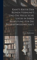 Kant's Kritik Der Reinen Vernunft Und Die Hegel'sche Logik in Ihrer Bedeutung Für Die Begriffswissenschaft 1018326987 Book Cover
