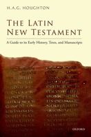 The Latin New Testament: A Guide to Its Early History, Texts, and Manuscripts 0198744730 Book Cover