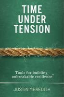 Time Under Tension: Tools for building unbreakable resilience 1764530500 Book Cover