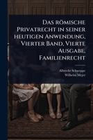 Das römische Privatrecht in seiner heutigen Anwendung, Vierter Band, Vierte Ausgabe, Familienrecht (German Edition) 1024487865 Book Cover