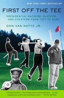 First Off the Tee: Presidential Hackers, Duffers, and Cheaters, from Taft to Bush 1586480081 Book Cover