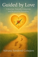 Guided by Love: A journey Towards Conscious and Respectful Parenting B0F9LGN54G Book Cover