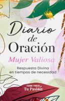 Diario de Oración Mujer Valiosa: Respuesta divina en tiempos de necesidad 1953689280 Book Cover