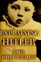 Explaining Hitler: The Search for the Origins of His Evil 006095339X Book Cover