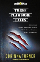 Three Clawsome Tales: (Containing Liam and the Hunters of Lee'Vi, A Truly Clawful Christmas, and A Very Jurassic Lent.) (unSPARKed) 1910806218 Book Cover