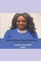 Victory Over False Prophets: Removing the Chains of Bondage B0BV49NLV6 Book Cover