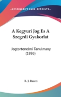 A Kegyuri Jog Es A Szegedi Gyakorlat: Jogtortenelmi Tanulmany (1886) 1161010416 Book Cover