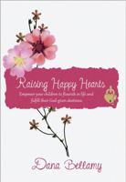 Raising Happy Hearts: Empower your children to flourish in life and fulfill their God-given destinies! 0692086552 Book Cover