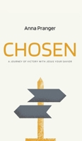 CHOSEN: A Journey of Victory with Jesus Your Savior 1637461674 Book Cover