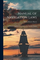 Manual of Navigation Laws: An Historical Summary of the Codes of the Maritime Nations 1016703252 Book Cover