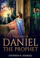 The Story of Daniel the Prophet: Annotated (Stephen Haskell Books) 1611046858 Book Cover