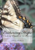 Enduring Hope: Finding Freedom In Christ 1461105595 Book Cover