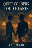 Quiet Corners, Loud Hearts: A Queer Romantic Comedy of Opposites Attract, Neurodiverse Love, and Drag Sparkle: A Heartfelt Enemies-to-Lovers Romance Featuring a Non-Binary Librarian and a Drag King B0FSL3363K Book Cover