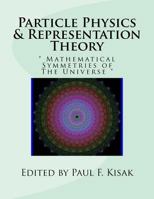 Particle Physics & Representation Theory: " Mathematical Symmetries of The Universe " 1532971400 Book Cover
