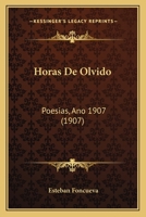 Horas De Olvido: Poesias, Ano 1907 (1907) 1161197923 Book Cover