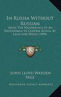 In Russia Without Russian: Being The Wanderings Of An Englishman In Central Russia, By Land And Water 1240911653 Book Cover