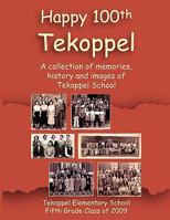 Happy 100th Tekoppel: A Collection of Memories, History and Images of Tekoppel School 0982385048 Book Cover