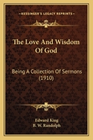 The Love and Wisdom of God: Being a Collection of Sermons 0548706786 Book Cover