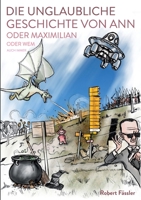 Die unglaubliche Geschichte von Ann oder Maximilian oder wem auch immer 3753422029 Book Cover