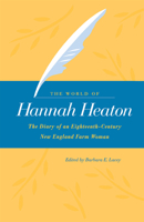 The World of Hannah Heaton: The Diary of an Eighteenth-Century New England Farm Woman 0875803121 Book Cover