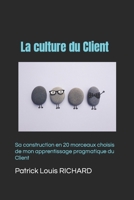 La culture du Client: Sa construction en 20 morceaux choisis de mon apprentissage pragmatique du Client 1719929599 Book Cover