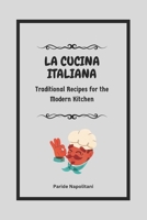 La Cucina Italiana: Traditional Recipes for the Modern Kitchen B0BSY14JDX Book Cover