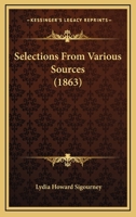 Selections from Various Sources. 1275792405 Book Cover