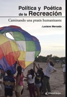 Política y poética de la recreación: Caminando una praxis humanizante B095GFY59Q Book Cover