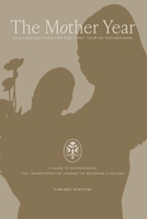 The Mother Year: A guide to matrescence, the transformative journey of becoming a mother 1998721116 Book Cover