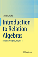 Introduction to Relation Algebras: Relation Algebras, Volume 1 3319652346 Book Cover