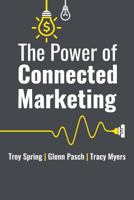 The Power of Connected Marketing: 3 of the World's Leading Marketing Experts Reveal Their Proven Online, Offline & In-Store Strategies to Grow Your Business and Dominate Your Marketplace. 1514424622 Book Cover