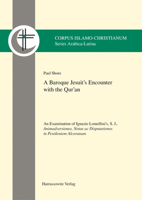 A Baroque Jesuit's Encounter with the Qur'an: An Examination of Ignazio Lomellini's, S. J., Animadversiones, Notae AC Disputationes in Pestilentem Alcoranum 3447120444 Book Cover