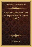 Code Du Divorce Et De La Separation De Corps (1893) 1168126290 Book Cover