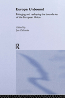 Europe Unbound: Enlarging and Reshaping the Boundaries of the European Union (Routledge Advances in European Politics) 1138969095 Book Cover