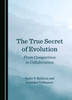 The True Secret of Evolution: From Competition to Collaboration 1036413462 Book Cover