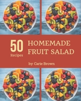 50 Homemade Fruit Salad Recipes: Start a New Cooking Chapter with Fruit Salad Cookbook! B08FRZWCDG Book Cover