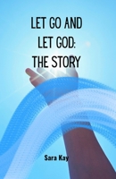 Let Go and Let God: The Story B0G5XGH7RH Book Cover