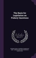 The Basis for Legislation on Fishery Questions 0526568380 Book Cover