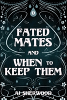 Fated Mates and When to Keep Them B0DG34MML1 Book Cover