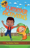 Summer Activities for Kids 9-12 (Illustrated): 100 Fun Outdoor Games for Boys and Girls - Backyard, Camping, Garden Party, Outside Amusement B0F8VXL8SN Book Cover